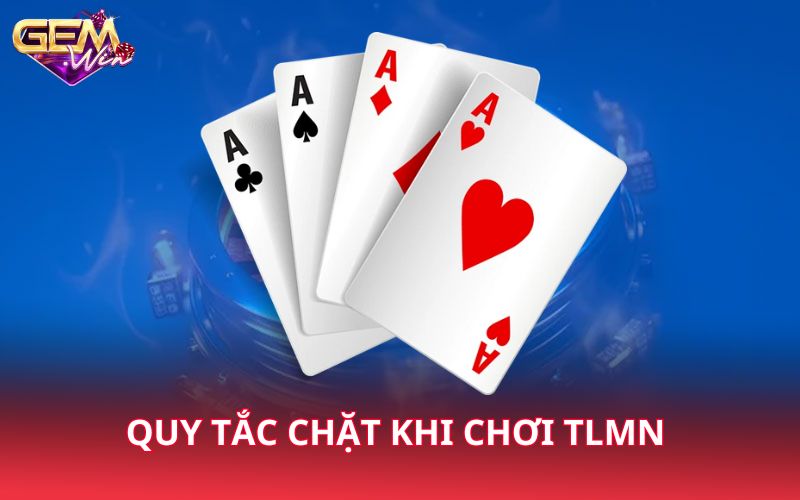 Quy tắc chặt khi chơi TLMN
