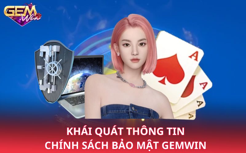 Khái quát thông tin chính sách bảo mật Gemwin
