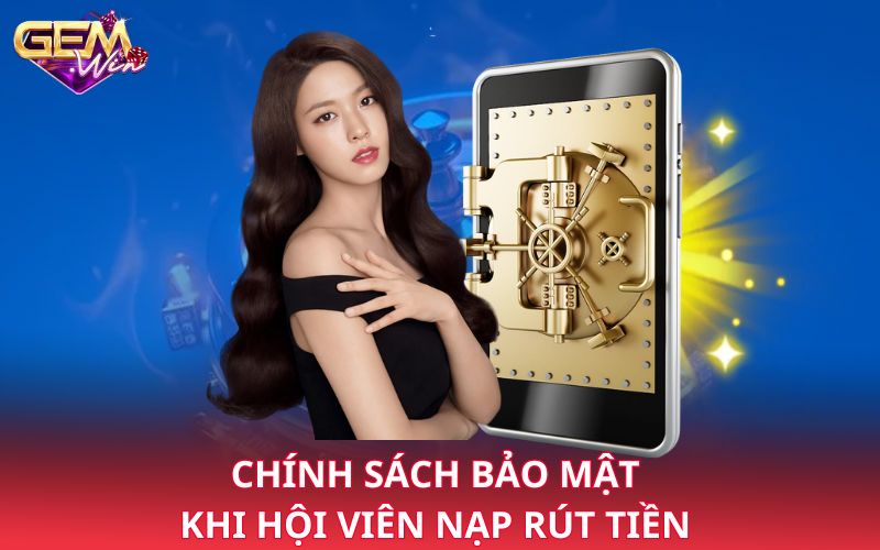 Chính sách bảo mật khi hội viên nạp rút tiền