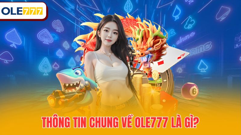 Thông tin chung về OLE777 là gì?